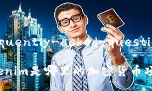 frequently-asked-questions

Tokenim是哪里的加密货币项目？